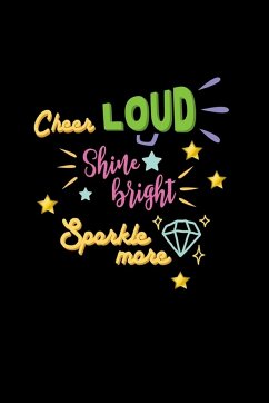 Cheer Loud Shine Bright Sparkle More - Creations, Joyful