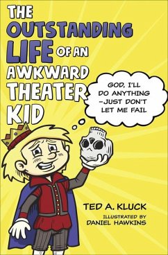 The Outstanding Life of an Awkward Theater Kid - Kluck, Ted