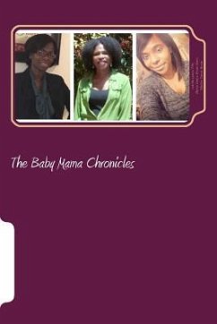 The Baby Mama Chronicles - Brown-Rivers, Sharon Denise; Brown, Tekeirra Tenese; Pitts, Latisha Lenese