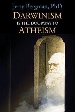 Darwinism Is the Doorway to Atheism: Why Creationists Become Evolutionists - Bergman, Jerry