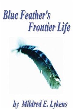 Blue Feather's Frontier Life - Lykens, Mildred E.