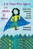 I'll Take This Word and Make It Mine: 2018-2019 California Poets in the Schools Statewide Anthology