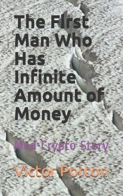 The First Man Who Has Infinite Amount of Money: Mad Crypto Story - Porton, Victor