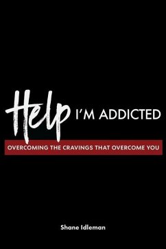 Help! I'm Addicted: Overcoming the Cravings that Overcome You - Idleman, Shane