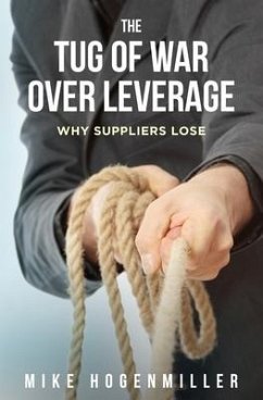 The Tug of War Over Leverage: Why Suppliers Lose - Hogenmiller, Mike