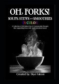 OH, Forks! Soups, Stews and Smoothies in Color