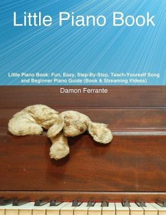 Little Piano Book: Fun, Easy, Step-By-Step, Teach-Yourself Song and Beginner Piano Guide (Book & Streaming Videos) - Ferrante, Damon