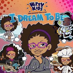 Witty Kids When Imagination Talks To You: I Dream to Be - Clark, Rebecca T.