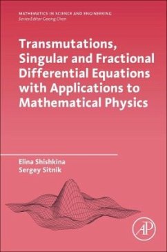 Transmutations, Singular and Fractional Differential Equations with Applications to Mathematical Physics - Shishkina, Elina;Sitnik, Sergei