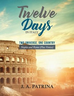 Twelve Days in Italy (Naples and Rome plus Venice): Two Universe, One Country - Patrina, J. A.