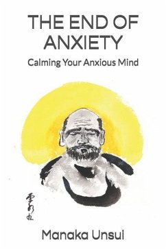 The End of Anxiety: Calming Your Anxious Mind - Unsui, Manaka