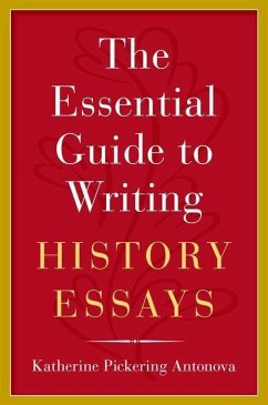 The Essential Guide to Writing History Essays - Antonova