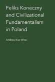 Feliks Koneczny and Civilizational Fundamentalism in Poland