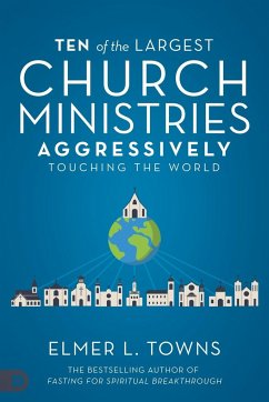 Ten of the Largest Church Ministries Aggressively Touching the World - Towns, Elmer L.