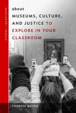 About Museums, Culture, and Justice to Explore in Your Classroom - Quinn, Therese