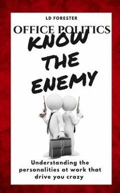 Office Politics KNOW THE ENEMY: Understanding the personalities at work that drive you crazy - Forester, L. D.