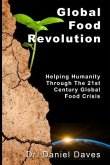 Global Food Revolution: &quote;Helping Humanity Through The 21st Century Global Food Crisis&quote;