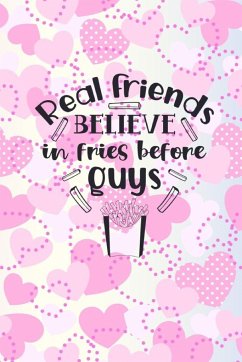 Real Friends Believe In Fries Before Guys - Creations, Joyful