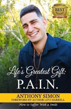 Life's Greatest Gift: P.A.I.N.: How to Suffer With a Smile - Simon, Anthony