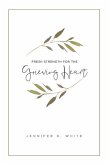 Fresh Strength for the Grieving Heart: Short Prayers & Healing Bible Verses for Times of Grief and Loss