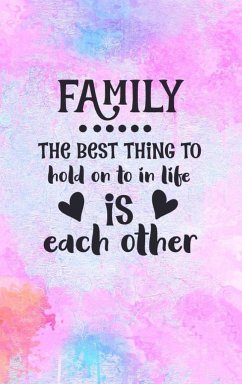 Family The Best Thing To Hold On To In Life Is Each Other - Creations, Joyful