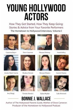 Young Hollywood Actors: How They Got Started, How They Keep Going: Stories and Advice from Your Favorite Performers - Wallace, Bonnie J.