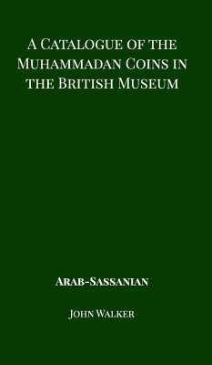 A Catalogue of the Muhammadan Coins in the British Museum - Arab Sassanian - Walker, John