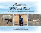 Shawnee, Wild and Tame: The True Story of a Missouri Wild Horse