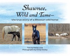 Shawnee, Wild and Tame: The True Story of a Missouri Wild Horse - Love, Kathy