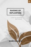 Raising Up Replanters: A Start-Up Guide for Your Church