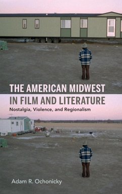 The American Midwest in Film and Literature - Ochonicky, Adam R.
