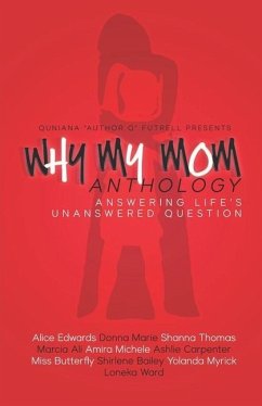 Why My Mom Anthology: Answering Life's Unanswered Question - Futrell, Quniana Author Q.