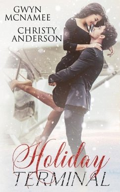 Holiday Terminal: (A Second Chance Secret Baby Billionaire Holiday Romance) - Anderson, Christy; McNamee, Gwyn