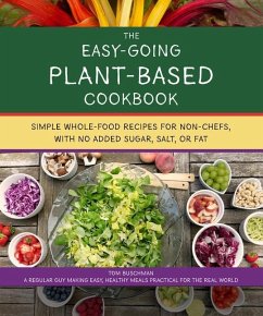 The Easy Going Vegan & Wfpb Cookbook: Whole-Food, Plant-Based Recipes with No Added Sugar, Salt, or Fat, for Working Stiffs and Non-Chefs - Buschman, Tom