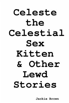 Celeste the Celestial Sex Kitten & Other Lewd Stories - Brown, Jackie