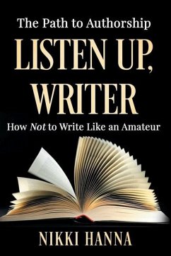 Listen Up, Writer: How Not to Write Like an Amateur - Hanna, Nikki