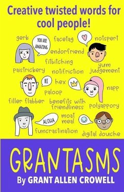 Grantasms: Creative twisted words for cool people! - Crowell, Grant