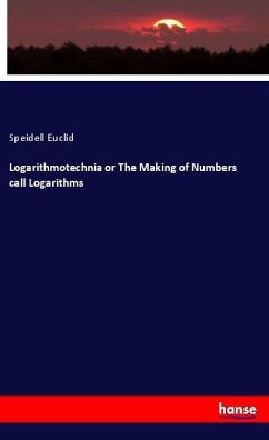 Logarithmotechnia or The Making of Numbers call Logarithms - Euclid, Speidell