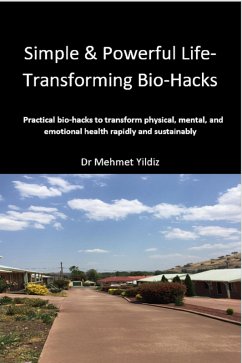 Simple & Powerful Life-Transforming Bio-Hacks (Biohacking) (eBook, ePUB) - Yildiz, Dr Mehmet
