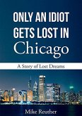 Only an Idiot Gets Lost in Chicago (eBook, ePUB)