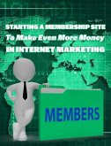 Starting Membership Site to Earn More Money in Internet Marketing (eBook, ePUB)