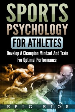 Sports Psychology for Athletes 2.0: Develop a Champion Mindset and Train for Optimal Performance (eBook, ePUB) - Rios, Epic