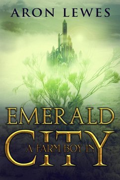 A Farm Boy in Emerald City (The Wicked Wizard of Oz, #2) (eBook, ePUB) - Lewes, Aron