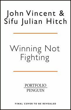 Winning Not Fighting - Vincent, John; Hitch, Sifu Julian
