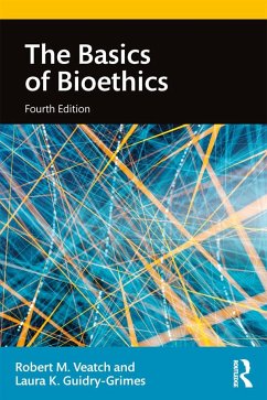 The Basics of Bioethics - Veatch, Robert M; Guidry-Grimes, Laura K