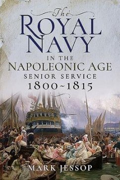 The Royal Navy in the Napoleonic Age: Senior Service, 1800-1815 - Jessop, Mark