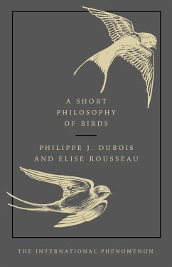 A Short Philosophy of Birds - Dubois, Philippe J.; Rousseau, Elise