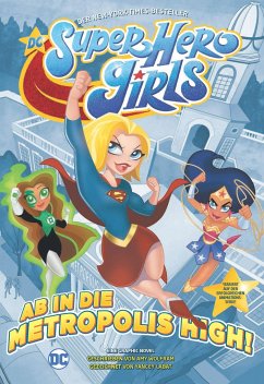 DC Super Hero Girls - Ab in die Metropolis High - Labat, Yancey;Wolfram, Amy