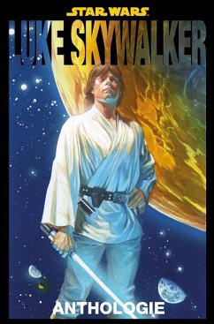 Star Wars: Luke Skywalker Anthologie - Aaron, Jason;Cassaday, John;Immonen, Stuart