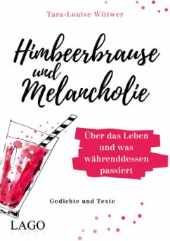 Himbeerbrause und Melancholie: Gedichte und Texte - Wittwer, Tara-Louise